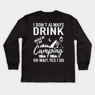 I Dont Always Drink Beer Lovers Funny Camping Gift Kids Long Sleeve T-Shirt